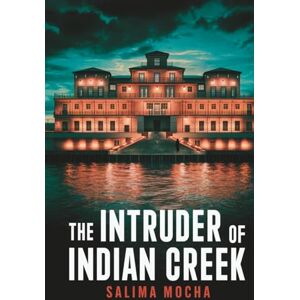 Mocha, Salima The Intruder of Indian Creek: A Gripping Psychological Thriller of Revenge and Deception Mocha, Salima The Intruder of Indian Creek: A Gripping Psychological Thriller of Revenge and Deception