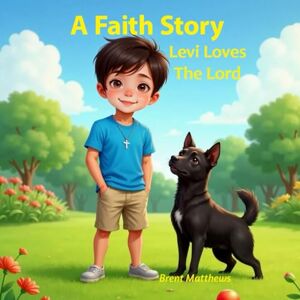 Matthews, Brent A Faith Story Levi Loves the Lord (Children's Bedtime Rhymes) Matthews, Brent A Faith Story Levi Loves the Lord (Children's Bedtime Rhymes)