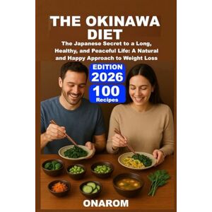 ONAROM THE OKINAWA DIET: The Japanese Secret to a Long, Healthy, and Peaceful Life: A Natural and Happy Approach to Weight Loss ONAROM THE OKINAWA DIET: The Japanese Secret to a Long, Healthy, and Peaceful Life: A Natural and Happy Approach to Weight Loss