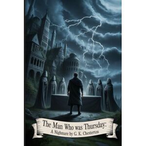 Chesterton, Gilbert Keith The Man Who Was Thursday: A Nightmare: Annotated Chesterton, Gilbert Keith The Man Who Was Thursday: A Nightmare: Annotated