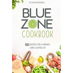 Mengioglu, Duygu Blue Zone Cookbook: 100 Recipes for a Vibrant, Long-Lasting Life Mengioglu, Duygu Blue Zone Cookbook: 100 Recipes for a Vibrant, Long-Lasting Life