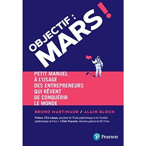 Bloch, Alain Objectif : Mars !: Petit manuel à l'usage des entrepreneurs qui rêvent de conquérir le monde Bloch, Alain Objectif : Mars !: Petit manuel à l'usage des entrepreneurs qui rêvent de conquérir le monde
