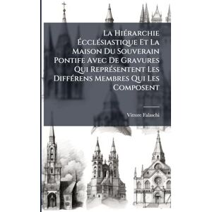 Falaschi, Vittore La HiÃ(c)rarchie ÉcclÃ(c)siastique Et La Maison Du Souverain Pontife Avec De Gravures Qui ReprÃ(c)sentent Les DiffÃ(c)rens Membres Qui Les Composent Falaschi, Vittore La HiÃ(c)rarchie ÉcclÃ(c)siastique Et La Maison Du Souverain Pontife Avec De Gravures Qui ReprÃ(c)sentent Les DiffÃ(c)rens Membres Qui Les Composent