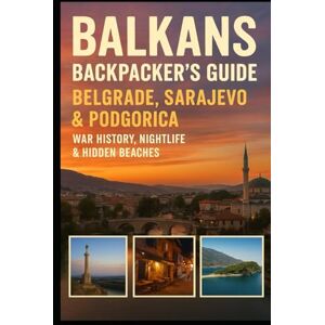 WATT, JACOB Balkans Backpacker’s Guide: Belgrade, Sarajevo & Podgorica – War History, Nightlife & Hidden Beaches WATT, JACOB Balkans Backpacker’s Guide: Belgrade, Sarajevo & Podgorica – War History, Nightlife & Hidden Beaches