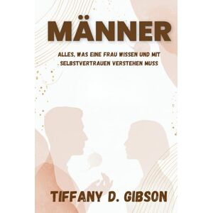 Gibson MÄNNER: Alles, was eine Frau wissen und mit Selbstvertrauen verstehen muss Gibson MÄNNER: Alles, was eine Frau wissen und mit Selbstvertrauen verstehen muss