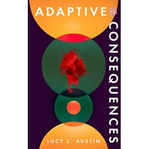 Austin, Lucy L. Adaptive Consequences: The first dystopian thriller from The Adaptive Series (Book 1) Austin, Lucy L. Adaptive Consequences: The first dystopian thriller from The Adaptive Series (Book 1)