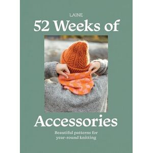Laine 52 Weeks of Accessories: Beautiful Patterns for Year-round Knitting Laine 52 Weeks of Accessories: Beautiful Patterns for Year-round Knitting
