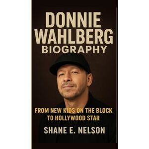 E. Nelson, Shane DONNIE WAHLBERG BIOGRAPHY: From New Kids on the Block to Hollywood Star E. Nelson, Shane DONNIE WAHLBERG BIOGRAPHY: From New Kids on the Block to Hollywood Star