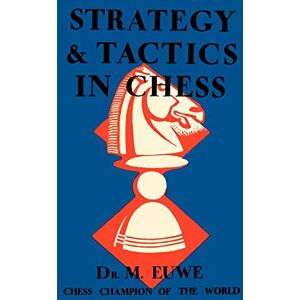 Euwe, Max Strategy & Tactics in Chess Euwe, Max Strategy & Tactics in Chess