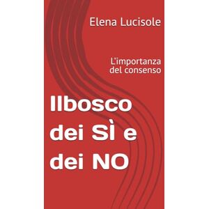 Lucisole, Elena Il bosco dei SÌ e dei NO: L’importanza del consenso Lucisole, Elena Il bosco dei SÌ e dei NO: L’importanza del consenso