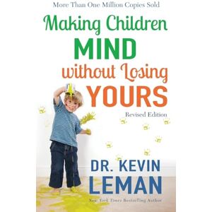 Leman, Dr Kevin Making Children Mind without Losing Yours Leman, Dr Kevin Making Children Mind without Losing Yours