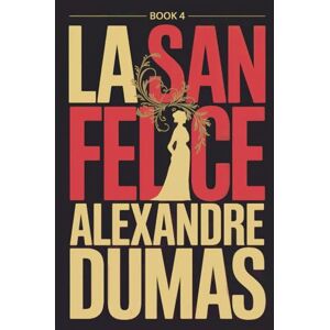 Dumas, Alexandre La San Felice Book 4: A New Translation Dumas, Alexandre La San Felice Book 4: A New Translation