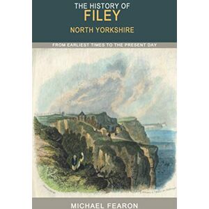 Fearon, Michael The History of Filey: From Earliest Times to the Present Day Fearon, Michael The History of Filey: From Earliest Times to the Present Day
