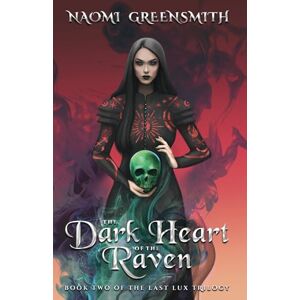 Greensmith, Naomi The Dark Heart of the Raven: Book Two of The Last Lux Trilogy Greensmith, Naomi The Dark Heart of the Raven: Book Two of The Last Lux Trilogy