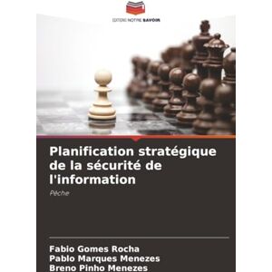 Rocha, Fabio Gomes Planification stratégique de la sécurité de l'information: Pêche Rocha, Fabio Gomes Planification stratégique de la sécurité de l'information: Pêche