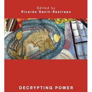 Sanin-Restrepo, Ricardo Decrypting Power (Global Critical Caribbean Thought) Sanin-Restrepo, Ricardo Decrypting Power (Global Critical Caribbean Thought)