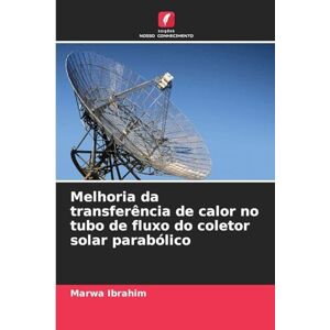 Ibrahim, Marwa Melhoria da transferência de calor no tubo de fluxo do coletor solar parabólico Ibrahim, Marwa Melhoria da transferência de calor no tubo de fluxo do coletor solar parabólico