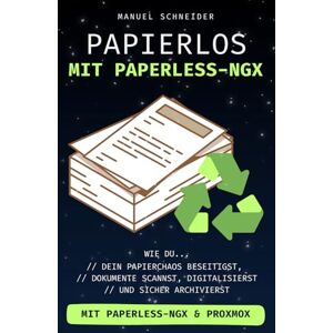 Schneider, Manuel Papierlos mit Paperless-ngx: Wie du dein Papierchaos beseitigst, Dokumente scannst, digitalisierst und sicher archivierst. Mit Paperless-ngx & Proxmox. Schneider, Manuel Papierlos mit Paperless-ngx: Wie du dein Papierchaos beseitigst, Dokumente scannst, digitalisierst und sicher archivierst. Mit Paperless-ngx & Proxmox.