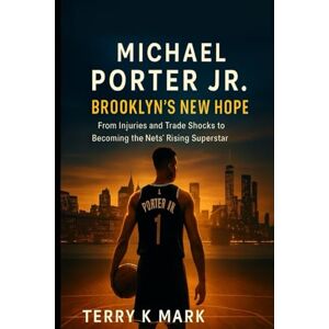 K mark, Terry Michael Porter Jr.: Brooklyn’s New Hope: From Injuries and Trade Shocks to Becoming the Nets’ Rising Superstar K mark, Terry Michael Porter Jr.: Brooklyn’s New Hope: From Injuries and Trade Shocks to Becoming the Nets’ Rising Superstar