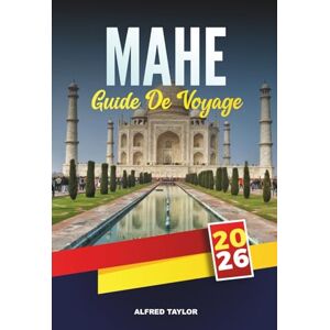 Taylor GUIDE DE VOYAGE MAHÉ 2026: Le guide de voyage essentiel de la plus grande île des Seychelles avec ses plages magnifiques, ses joyaux cachés, sa ... d'île en île et ses conseils de voyage Taylor GUIDE DE VOYAGE MAHÉ 2026: Le guide de voyage essentiel de la plus grande île des Seychelles avec ses plages magnifiques, ses joyaux cachés, sa ... d'île en île et ses conseils de voyage