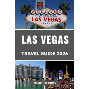 Pritts, Kenneth O. LAS VEGAS TRAVEL GUIDE 2026: Explore Las Vegas 2026: Your Complete Guide to the City of Lights, Luxury & Limitless Entertainment Pritts, Kenneth O. LAS VEGAS TRAVEL GUIDE 2026: Explore Las Vegas 2026: Your Complete Guide to the City of Lights, Luxury & Limitless Entertainment