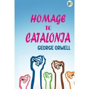 George Orwell Homage to Catalonia George Orwell Homage to Catalonia