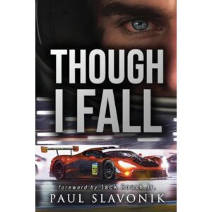 Slavonik, Paul Though I Fall: A Motorsport Story: 2 (Legacy Drive series) Slavonik, Paul Though I Fall: A Motorsport Story: 2 (Legacy Drive series)