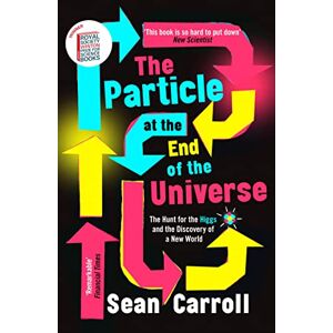 Carroll, Sean The Particle at the End of the Universe: Winner of the Royal Society Winton Prize Carroll, Sean The Particle at the End of the Universe: Winner of the Royal Society Winton Prize