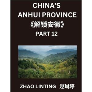 Zhao, Linting China's Anhui Province (Part 12)- Simplified Mandarin Chinese Unveiled, Characters, Words, Sentences, and Virtual Mainland Chinese Identification, ... with Pinyin, English, and HSK Level Alignment Zhao, Linting China's Anhui Province (Part 12)- Simplified Mandarin Chinese Unveiled, Characters, Words, Sentences, and Virtual Mainland Chinese Identification, ... with Pinyin, English, and HSK Level Alignment