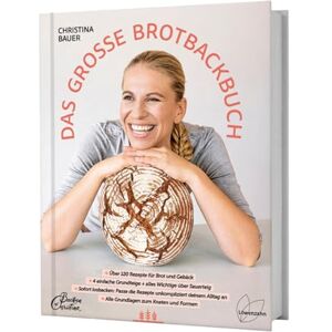 Bauer, Christina Das große Brotbackbuch: Über 120 Rezepte für Brot und Gebäck. 4 einfache Grundteige + alles Wichtige über Sauerteig. Sofort losbacken: Passe die ... an. Alle Grundlagen zum Kneten und Formen Bauer, Christina Das große Brotbackbuch: Über 120 Rezepte für Brot und Gebäck. 4 einfache Grundteige + alles Wichtige über Sauerteig. Sofort losbacken: Passe die ... an. Alle Grundlagen zum Kneten und Formen