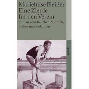 Fleisser, Marieluise Eine Zierde fur den Verein: Roman vom Rauchen, Sporteln, Lieben und Verkaufen Fleisser, Marieluise Eine Zierde fur den Verein: Roman vom Rauchen, Sporteln, Lieben und Verkaufen