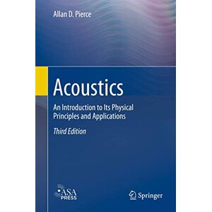 Pierce, Allan D. Acoustics: An Introduction to Its Physical Principles and Applications Pierce, Allan D. Acoustics: An Introduction to Its Physical Principles and Applications