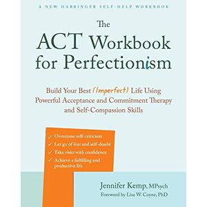 Kemp, Jennifer The ACT Workbook for Perfectionism: Build Your Best (Imperfect) Life Using Powerful Acceptance & Commitment Therapy and Self-Compassion Skills Kemp, Jennifer The ACT Workbook for Perfectionism: Build Your Best (Imperfect) Life Using Powerful Acceptance & Commitment Therapy and Self-Compassion Skills