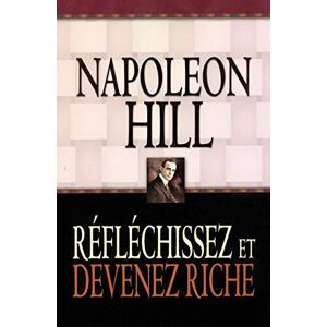 Hill, Napoleon Réfléchissez et devenez riche Hill, Napoleon Réfléchissez et devenez riche