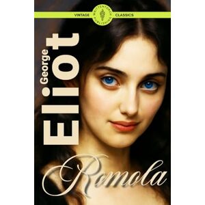 Eliot, George Romola (Illustrated): A Tale of Love, Betrayal, and Moral Conflict in Renaissance Florence Eliot, George Romola (Illustrated): A Tale of Love, Betrayal, and Moral Conflict in Renaissance Florence