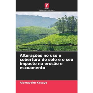 Kasaye, Alemayehu Alterações no uso e cobertura do solo e o seu impacto na erosão e escoamento Kasaye, Alemayehu Alterações no uso e cobertura do solo e o seu impacto na erosão e escoamento