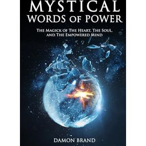 Brand, Damon Mystical Words of Power: The Magick of The Heart, The Soul, and The Empowered Mind (The Gallery of Magick) Brand, Damon Mystical Words of Power: The Magick of The Heart, The Soul, and The Empowered Mind (The Gallery of Magick)