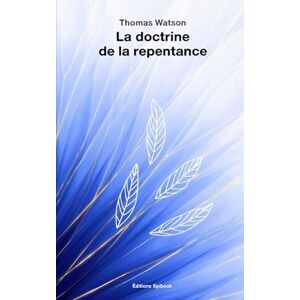 Watson, Thomas La doctrine de la repentance Watson, Thomas La doctrine de la repentance