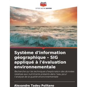 Politano, Alexandre Tadeu Système d'information géographique SIG appliqué à l'évaluation environnementale: Recherche sur les techniques d'exploration des données relatives ... pour l'analyse de la qualité environnementale Politano, Alexandre Tadeu Système d'information géographique SIG appliqué à l'évaluation environnementale: Recherche sur les techniques d'exploration des données relatives ... pour l'analyse de la qualité environnementale