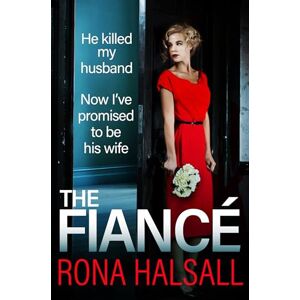 Halsall, Rona The Fiance: The BRAND NEW utterly gripping psychological thriller from Rona Halsall Halsall, Rona The Fiance: The BRAND NEW utterly gripping psychological thriller from Rona Halsall