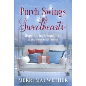 Maywether, Merri Porch Swings and Sweethearts Hope Springs Romances: Autumn Winter Collection (Hope Springs, Montana Sweet Romance Novellas) Maywether, Merri Porch Swings and Sweethearts Hope Springs Romances: Autumn Winter Collection (Hope Springs, Montana Sweet Romance Novellas)