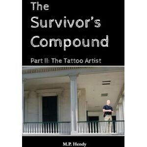 Hendy, M.P. The Survivor's Compound Part 2: The Tattoo Artist (The Survivor's Regression) Hendy, M.P. The Survivor's Compound Part 2: The Tattoo Artist (The Survivor's Regression)