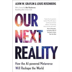 Graylin, Alvin Wang Our Next Reality: How the AI-powered Metaverse Will Reshape the World Graylin, Alvin Wang Our Next Reality: How the AI-powered Metaverse Will Reshape the World