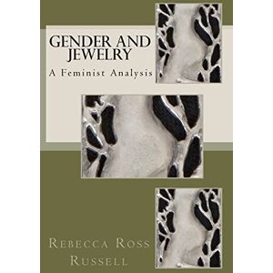 Ross Russell, Rebecca Gender and Jewelry: A Feminist Analysis Ross Russell, Rebecca Gender and Jewelry: A Feminist Analysis