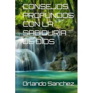 Sanchez, Orlando CONSEJOS PROFUNDOS CON LA SABIDURÍA DE DIOS Sanchez, Orlando CONSEJOS PROFUNDOS CON LA SABIDURÍA DE DIOS
