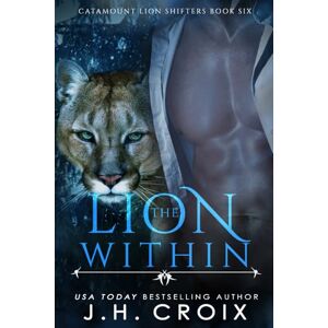 Croix, J.H. The Lion Within: Volume 1 (Catamount Lion Shifters) Croix, J.H. The Lion Within: Volume 1 (Catamount Lion Shifters)