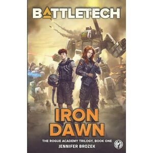 Brozek, Jennifer BattleTech: Iron Dawn: Book 1 of the Rogue Academy Trilogy Brozek, Jennifer BattleTech: Iron Dawn: Book 1 of the Rogue Academy Trilogy