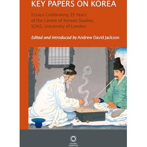 Key Papers on Korea: Essays Celebrating 25 Years of the Centre of Korean Studies, SOAS, University of London Key Papers on Korea: Essays Celebrating 25 Years of the Centre of Korean Studies, SOAS, University of London