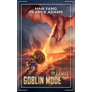 Yang, Han For the Loot 3: A LitRPG Fantasy (Goblin Mode) Yang, Han For the Loot 3: A LitRPG Fantasy (Goblin Mode)