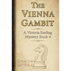 Satterlee, Jonathan The Vienna Gambit: A Victoria Sterling Mystery Book 4 (Victoria Sterling Mysteries) Satterlee, Jonathan The Vienna Gambit: A Victoria Sterling Mystery Book 4 (Victoria Sterling Mysteries)